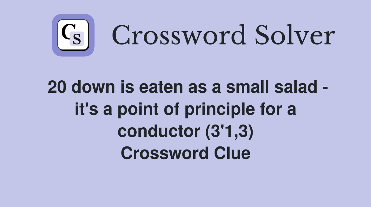 20 down is eaten as a small salad it's a point of principle for a